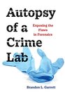 Autopsy of a Crime Lab Exposing the Flaws in Forensics