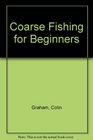 COARSE FISHING FOR BEGINNERS