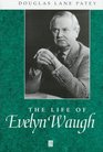 The Life of Evelyn Waugh A Critical Biography