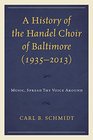 A History of the Handel Choir of Baltimore  Music Spread Thy Voice Around