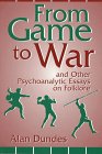 From Game to War and Other Psychoanalytic Essays on Folklore