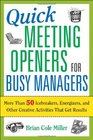 Quick Meeting Openers for Busy Managers More Than 50 Icebreakers Energizers and Other Creative Activities That Get Results