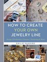 How to Create Your Own Jewelry Line: Design ? Production ? Finance ? Marketing & More