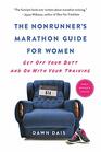 The Nonrunner's Marathon Guide for Women Get Off Your Butt and On with Your Training