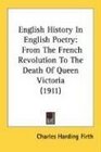 English History In English Poetry From The French Revolution To The Death Of Queen Victoria