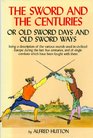 The Sword and the Centuries Or Old Sword Days and Old Sword Ways  Being a Description of the Various Swords Used in Civilized Europe During the LA