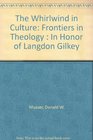 The Whirlwind in Culture Frontiers in Theology  In Honor of Langdon Gilkey