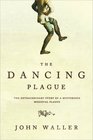 The Dancing Plague The Strange True Story of an Extraordinary Illness