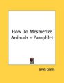 How To Mesmerize Animals  Pamphlet
