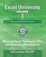 Excel University Volume 3  Featuring Excel 2013 for Windows Microsoft Excel Training for CPAs and Accounting Professionals