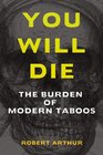 You Will Die The Burden of Modern Taboos