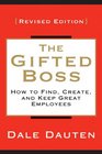 The Gifted Boss Revised Edition How to Find Create and Keep Great Employees