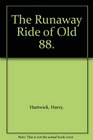 The Runaway Ride of Old 88
