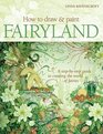 How to Draw and Paint Fairyland A StepbyStep Guide to Creating the World of Fairies