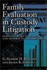 Family Evaluation in Custody Litigation Reducing Risks of Ethical Infractions and Malpractice