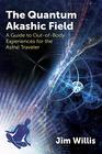 The Quantum Akashic Field A Guide to OutofBody Experiences for the Astral Traveler
