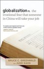 globalization: n. the irrational fear that someone in China will take your job