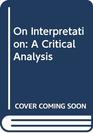 On Interpretation A Critical Analysis