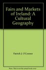 Fairs and Markets of Ireland A Cultural Geography