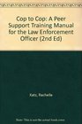 Cop to Cop A Peer Support Training Manual for the Law Enforcement Officer