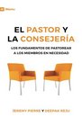 El Pastor Y La Consejeria  The Pastor and Counseling The Basics of Shepherding Members in Need