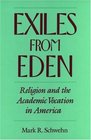 Exiles From Eden Religion And The Academic Vocation In America