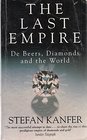 The Last Empire South Africa Diamonds and De Beers from Cecil Rhodes to the Oppenheimers