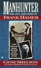 Manhunter The Life and Times of Frank Hamer