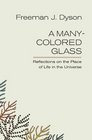 A ManyColored Glass Reflections on the Place of Life in the Universe