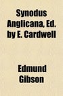 Synodus Anglicana Ed by E Cardwell