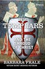 The Templars and the Shroud of Christ by Barbara Frale