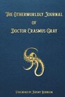 The Otherworldly Journal of Doctor Erasmus Gray