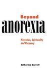 Beyond Anorexia  Narrative Spirituality and Recovery