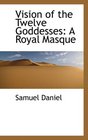 Vision of the Twelve Goddesses A Royal Masque