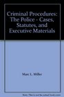 Criminal ProceduresThe Police Cases Statutes and Executive Materials