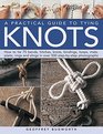 A Practical Guide to Tying Knots How To Tie 75 Bends Hitches Knots Bindings Loops Mats Plaits Rings And Slings In Over 500 StepByStep Photographs