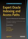 Expert Oracle Indexing and Access Paths Maximum Performance for Your Database