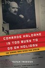 Comrade Haldane Is Too Busy to Go on Holiday The Genius Who Spied for Stalin