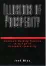 Illusions of Prosperity America's Working Families in An Age of Economic Insecurity