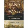Into the Land of Bones Alexander the Great in Afghanistan