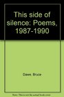 This side of silence Poems 19871990