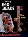 Carving Egg Heads A Schiffer Book for Woodcarvers