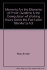 Moments Are the Elements of Profit Overtime  the Deregulation of Working Hours Under the Fair Labor Standards Act