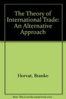The Theory of International Trade  An Alternative Approach