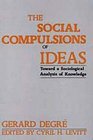 The Social Compulsions of Ideas Toward a Sociological Analysis of Knowledge