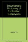 Encyclopedia Dictionary of Exploration Geophysics