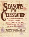 Seasons for Celebration A Contemporary Guide to the Joys Practices and Traditions of the Jewish Holidays
