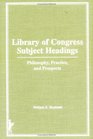Library of Congress Subject Headings Philosophy Practice and Prospects