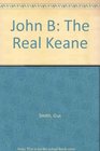 John B The Real Keane/a Biography