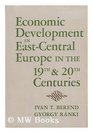 Economic Development in EastCentral Europe in the 19th and 20th Centuries